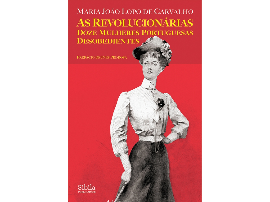 Libro As Revolucionárias Doze mulheres portuguesas desobedientes de Maria João Lopo de Carvalho (Portugués)
