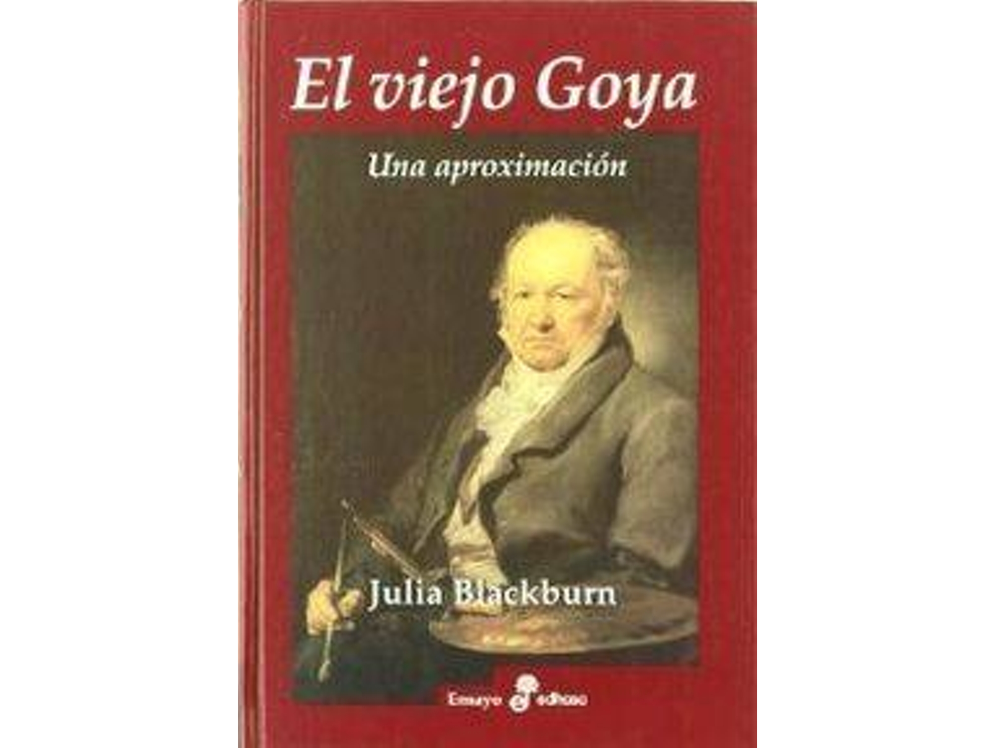 Libro EL VIEJO GOYA de Julia Blackburn