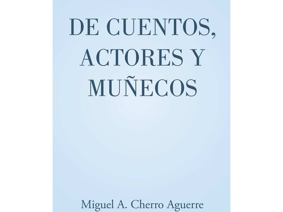 De Cuentos Actores y muñecos tapa blanda libro miguel cherro aguerre español 2016