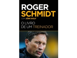 Libro Roger Schmidt - O Livro de um Treinador de Roger Schmidt e Jörn Wolf (Portugués)
