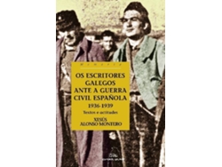 Libro Os Escritores Galegos Ante A Guerra Civil Española. 1936-1939 de Xesús Alonso Montero (Galego)