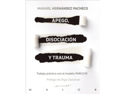 Libro Apego, Disociación Y Trauma. Trabajo Práctico Con El Modelo Parcuve de Manuel Hernández Pacheco (Español)