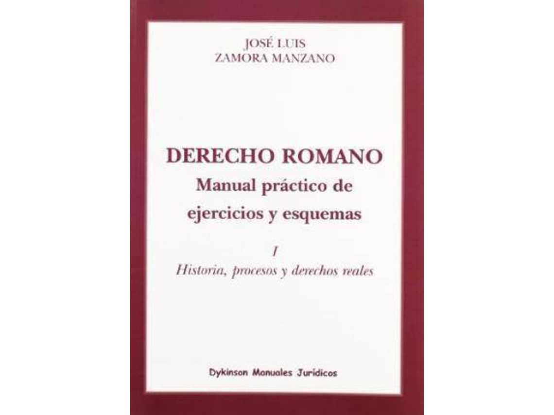 Libro Derecho Romano Manual Práctico De Ejercicios Y Esquemas Historia, Procesos Y Derecho Reales de José Luis Zamora Manzano (Español)
