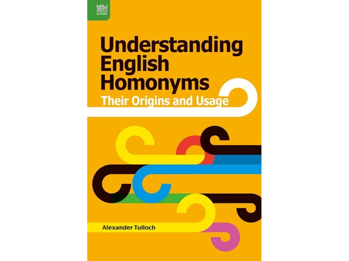 Libro Understanding English Homonyms - Their Origins And Usage De Alexander Tulloch (inglés - Tapa Dura)