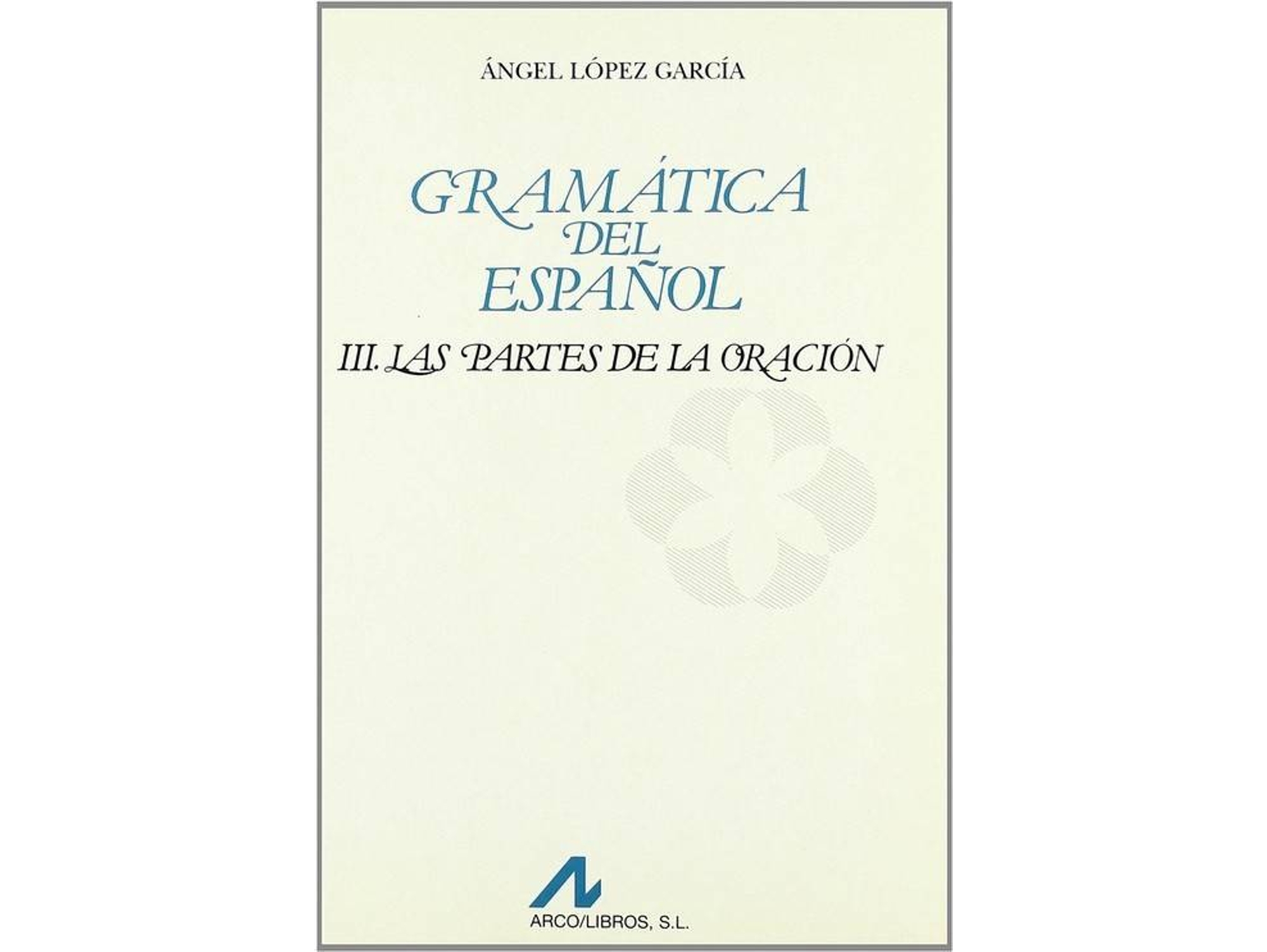 Libro Gramática Del Español. Las Partes De La Oración Vol. Iii de Ángel López García (Español)