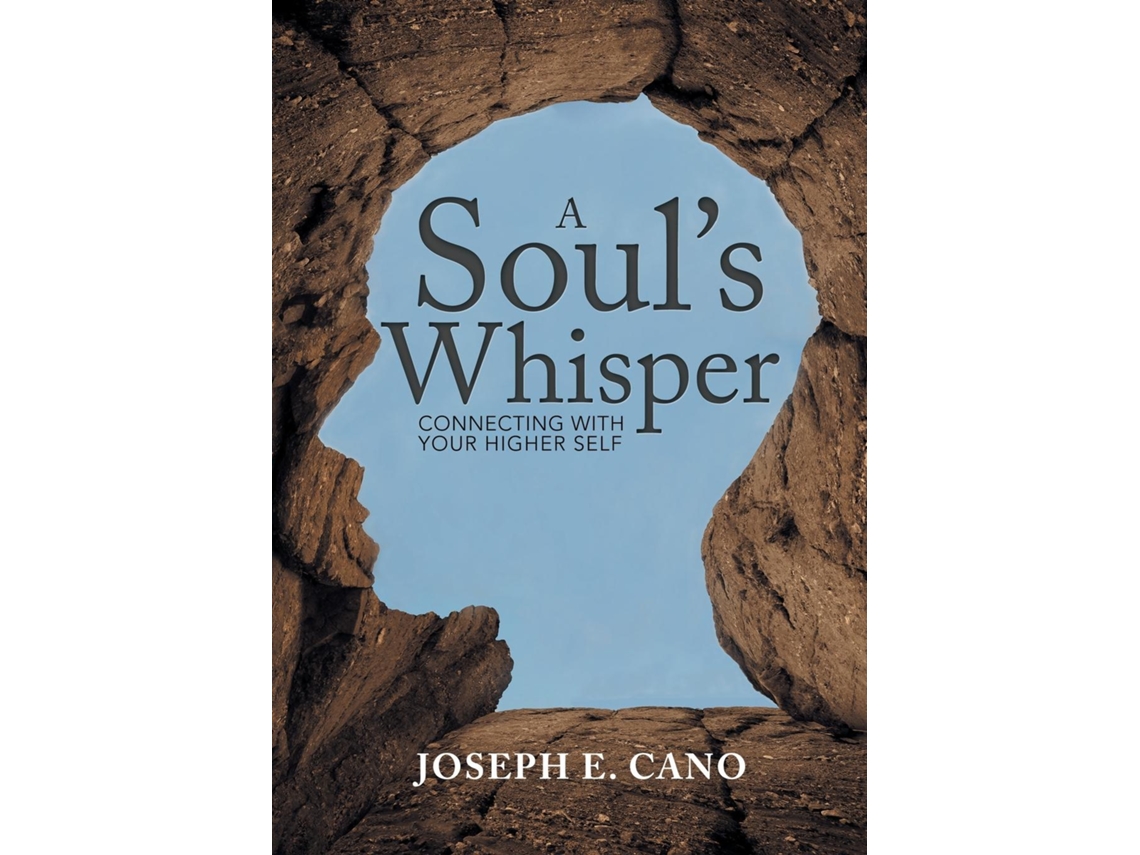 Libro A Souls Whisper Connecting With Your Higher Self De Joseph E Cano (inglés)