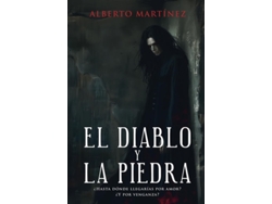 Libro El Diablo Y La Piedra ¿hasta Donde Llegarias Por Amor? ¿y Por Venganza? De Alberto Martinez Sanchez E Alberto Martínez Sánchez (español)
