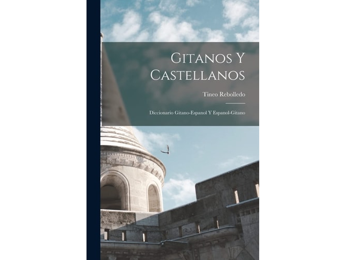 Libro Gitanos Y Castellanos Diccionario Gitano-espanol Y Espanol-gitano De Tineo Rebolledo (español)