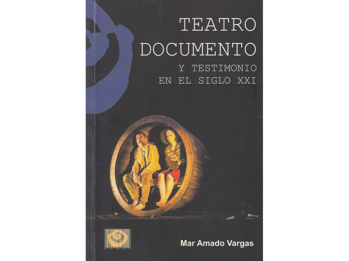 Libro Teatro Documento Y Testimonio En El Siglo Xxi de Mar Amado Vargas (Español)