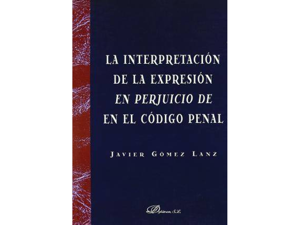 Libro La Interpretacion De La Expresion En Perjuicio De En El Codigo Penal de Javier Gómez Lanz (Inglés)