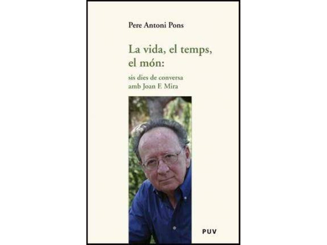 Libro La vida, el temps, el món sis dies de conversa amb Joan F. Mira de Pere Antoni Pons (Español)