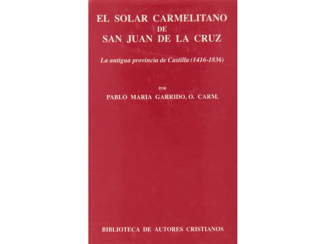 Libro El Solar Carmelitano De San Juan De La Cruz.I: La Antigua Provincia De Castilla (1416-1836) de Pablo M.ª Garrido (Español)