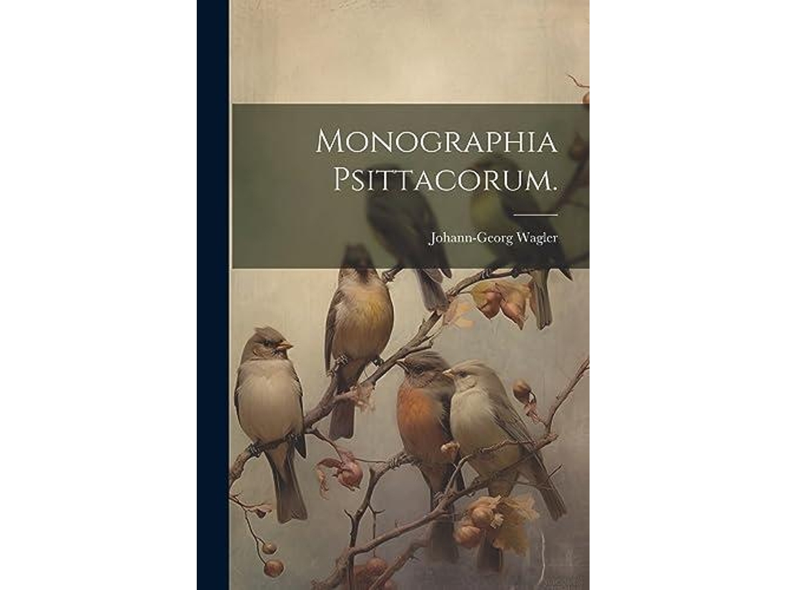 Libro Monographia Psittacorum. de Johann-Georg, Wagler et al. (Inglés)