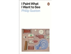 Libro I Paint What I Want to See de Philip Guston (Inglés)