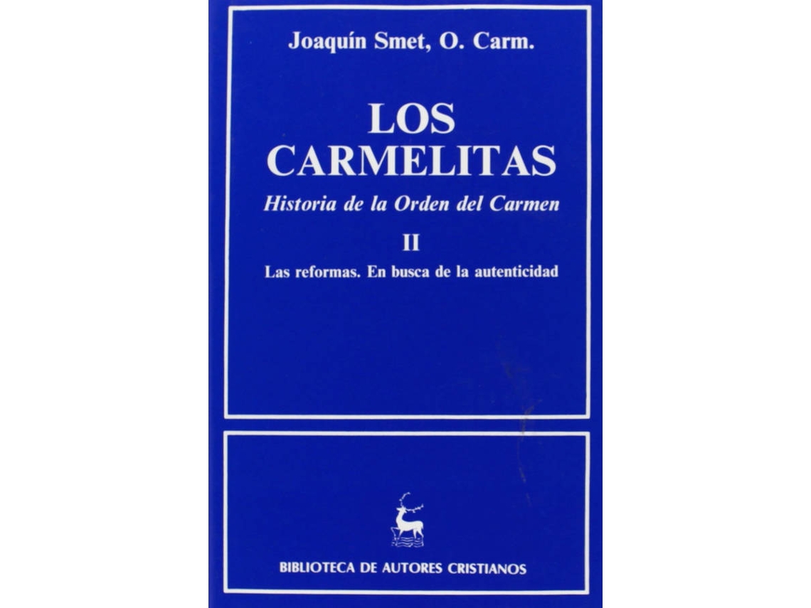 Libro Los Carmelitas.Historia De La Orden Del Carmen.Ii: Las Reformas.En Busca De Autenticidad (1563-1750) de Joaquín Smet (Español)