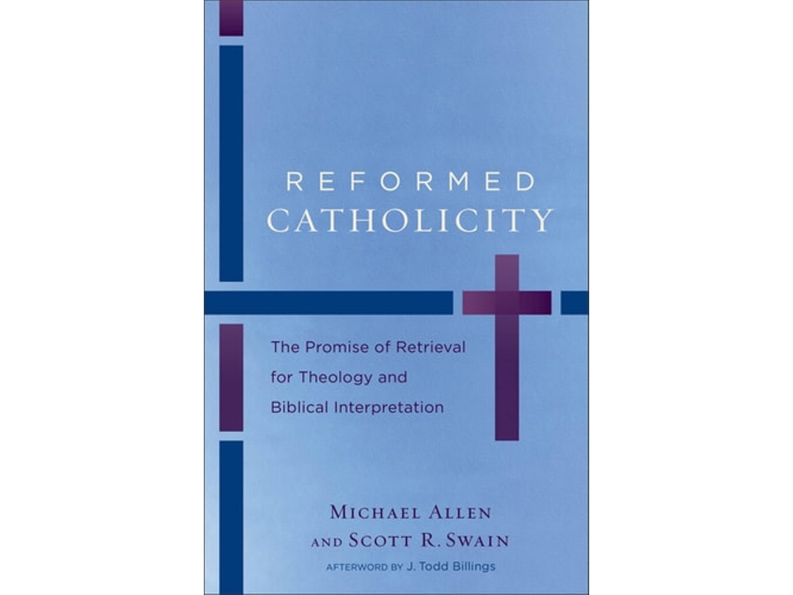 Libro Reformed Catholicity – The Promise of Retrieval for Theology and Biblical Interpretation de Michael Allen e Scott R Swain (Inglés)