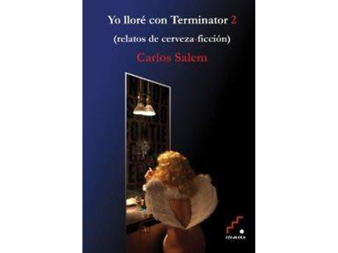 Libro Yo Lloré Con Terminator 2 Relatos De Cerveza-Ficción de Carlos Salem (Español)