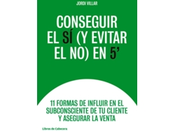 Libro Conseguir El Sí (Y Evitar El No ) En 5´ de Jordi Villar Lleonart (Español)