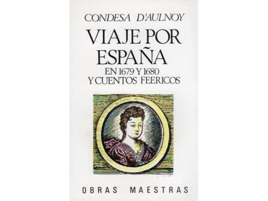 Libro Viaje por EspaÃ±a en 1679 y 1680 y Cuentos feericos de Marie-Catherine Le Jumel de Barneville Aulnoy (Español)