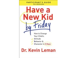 Libro Have a New Kid By Friday Participant`s Guide - How to Change Your Child`s Attitude, Behavior &amp; Character in 5 Days (Inglés)