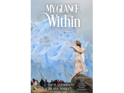 Libro quotMy Glance Withinquot My reflections about Nature Trips Freedom Encouragement Friendship Consciousness de Ana-María Nacif Sarmiento (Inglés)
