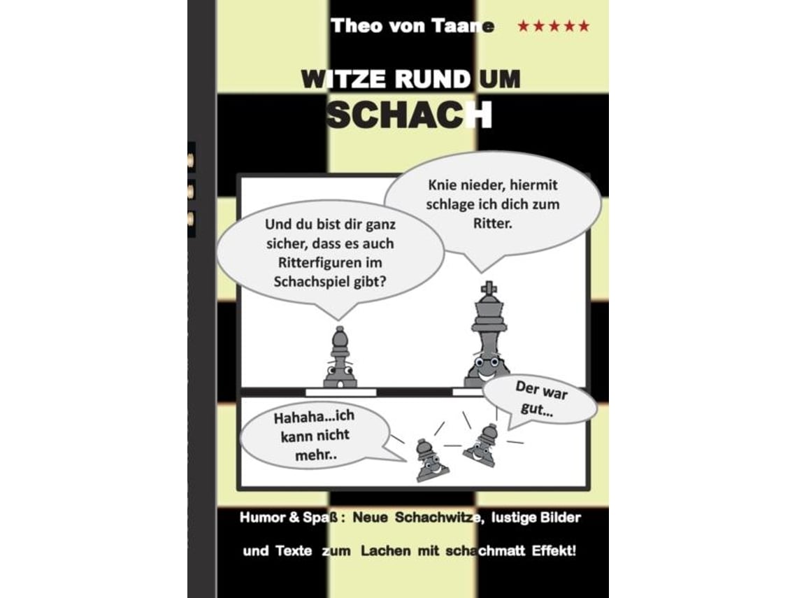 Libro Witze Rund Um Schachhumor Amp Spaß Neue Schachwitze, Lustige Bilder Und Texte Zum Lachen Mit Schachmatt Effekt! De Theo Von Taane (inglés)
