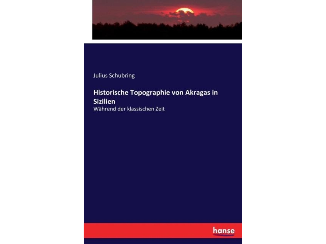 Libro Historische Topographie Von Akragas In Sizilien Während Der Klassischen Zeit De Julius Schubring (inglés)