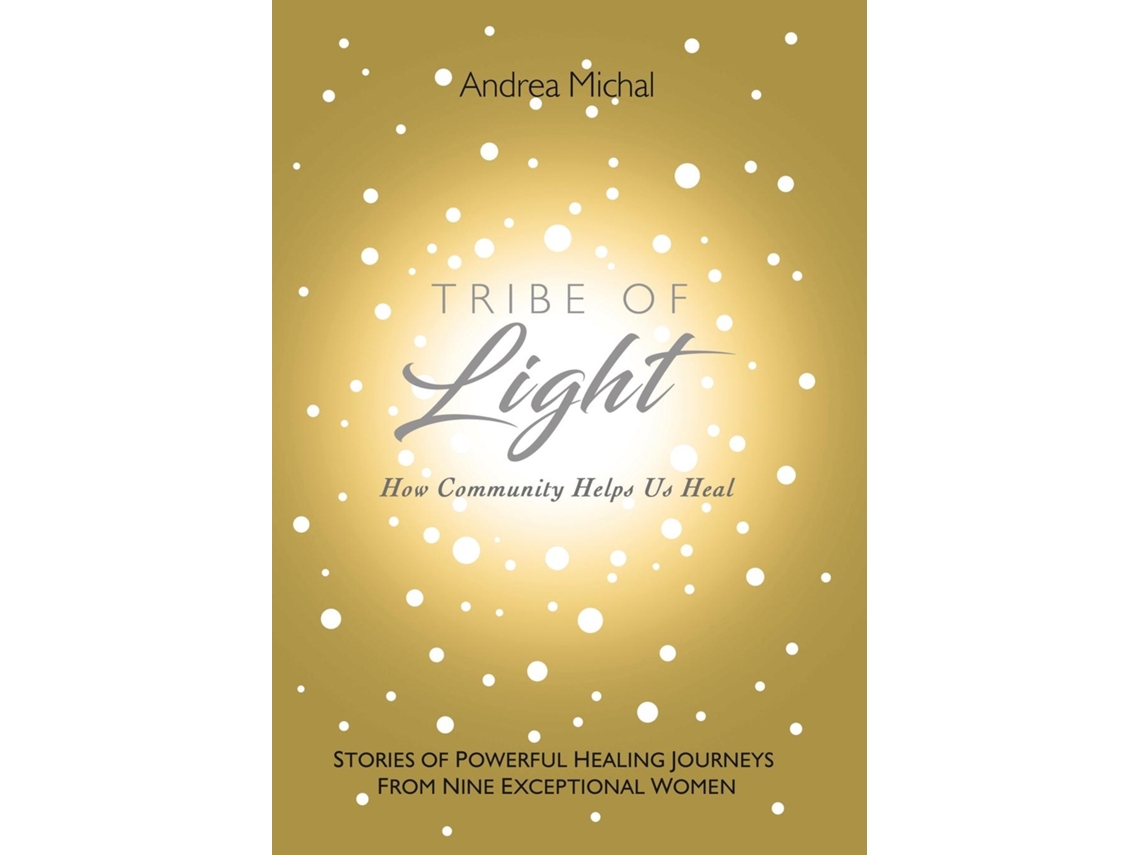 Libro Tribe Of Light How Community Helps Us Heal De Andrea Michal (inglés)