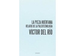 Libro La pieza huérfana : relatos de la paleotecnología de Víctor Del Río (Español)