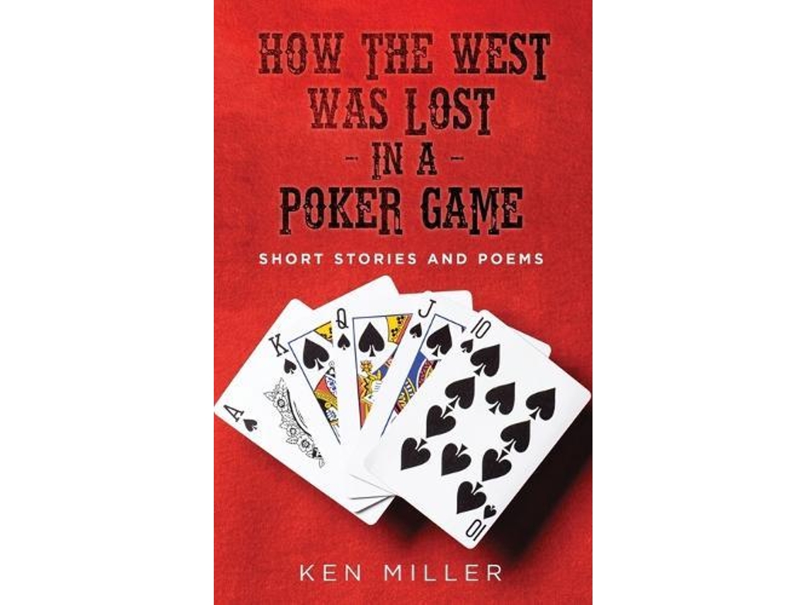 Libro How the West Was Lost In a Poker Game Short Stories and Poems de Ken Miller (Inglés)