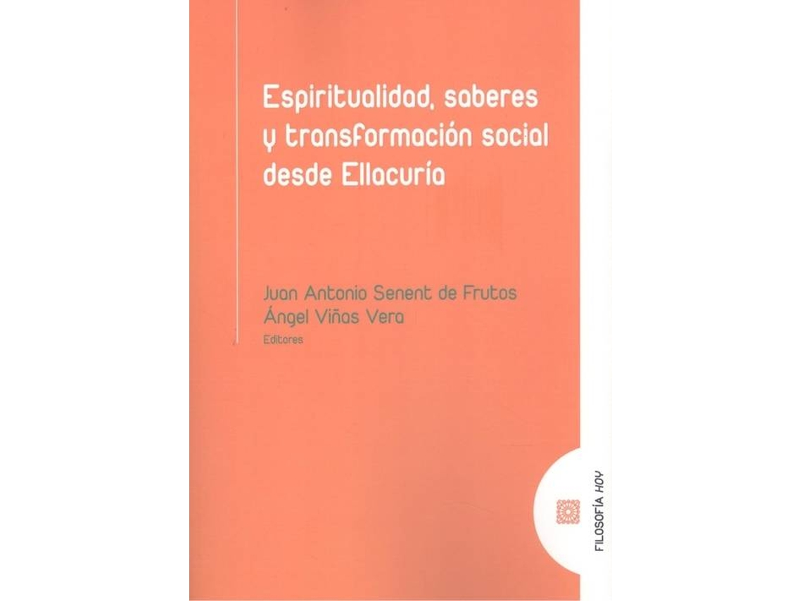 Libro Espiritualidad, Saberes Y Transformacion Social Desde Ellacuria de Juan Antonio Senent De Frutos (Español)