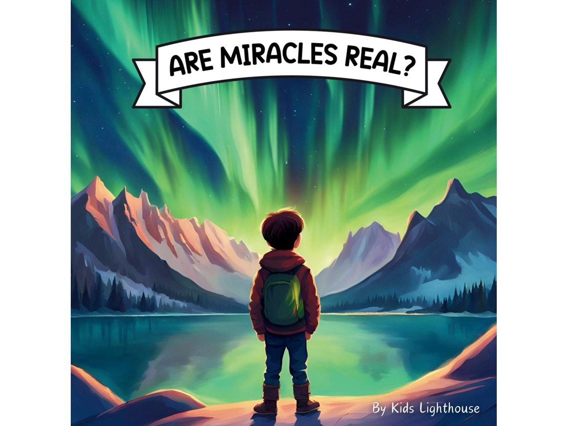 Libro Are Miracles Real? A Christian childrens book about the every day miracles that surround us de Kids Lighthouse (Inglés)