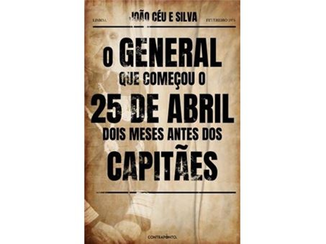 Libro O General que Começou o 25 de Abril Dois Meses Antes dos Capitães de João Céu e Silva (Portugués)