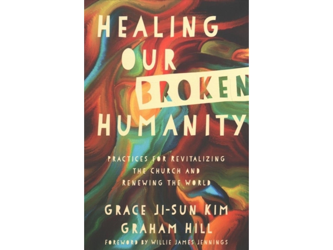 Libro Healing Our Broken Humanity - Practices for Revitalizing the Church and Renewing the World (Inglés)