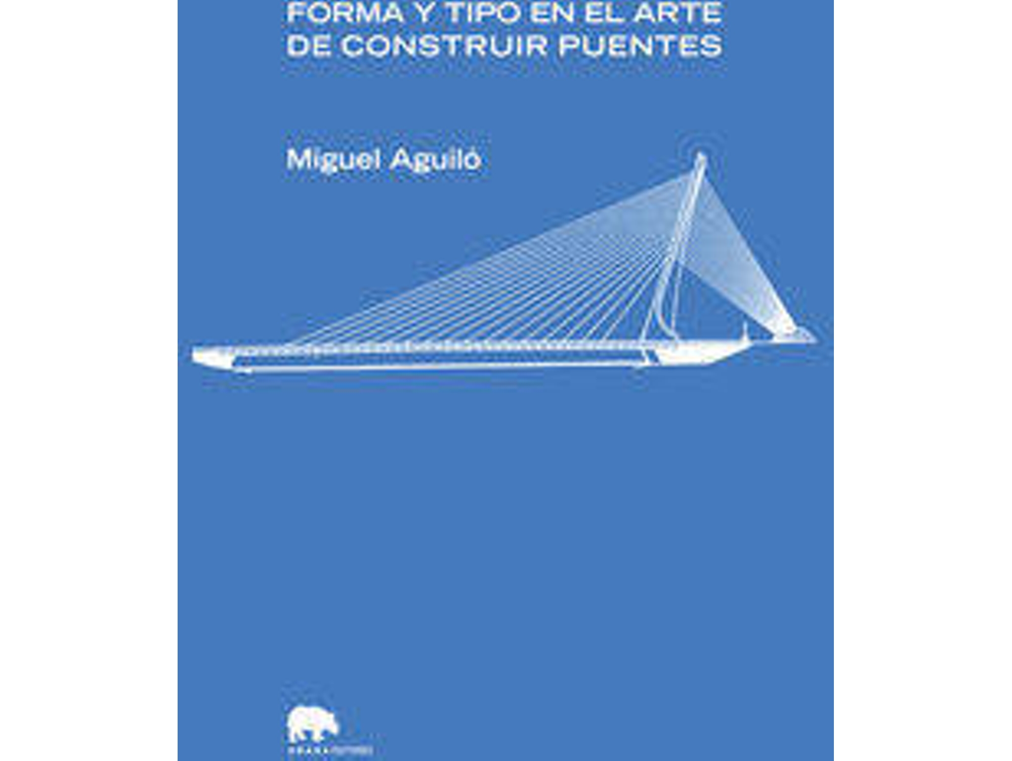 Libro Forma Y Tipo En El Arte De Construir Puentes de Miguel Aguilo (Español)