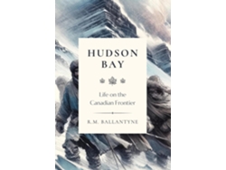 Libro Hudson Bay Life on the Canadian Frontier de RM Ballantyne (Inglés)