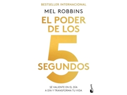 Libro El Poder De Los 5 Segundos: Sé Valiente En El Día A Día Y Transforma Tu Vida de Mel Robbins (Español)