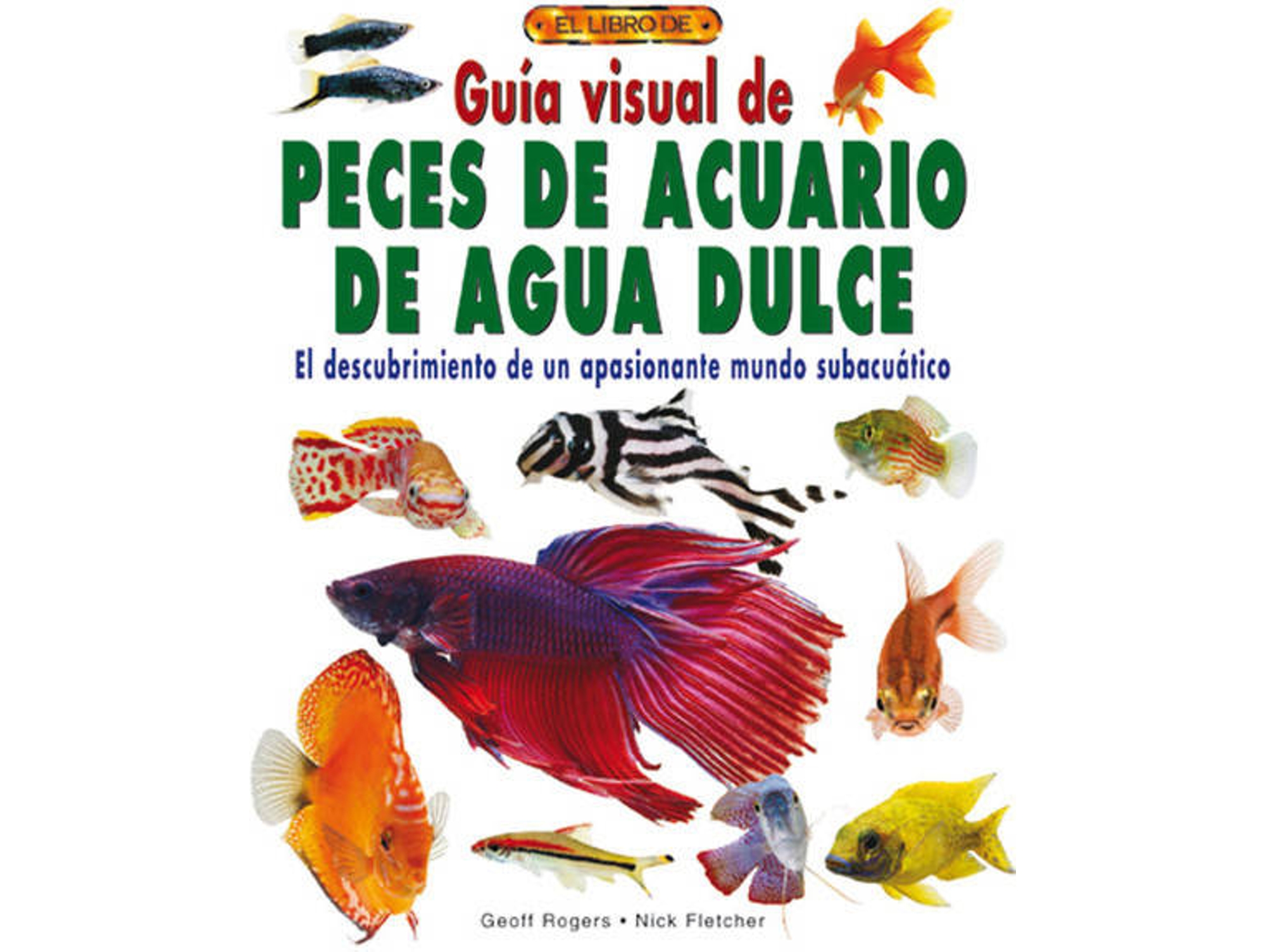 Libro Guia Visual De Peces De Acuario De Agua Dulce de Nick Fletcher e Geoff Roger (Español)