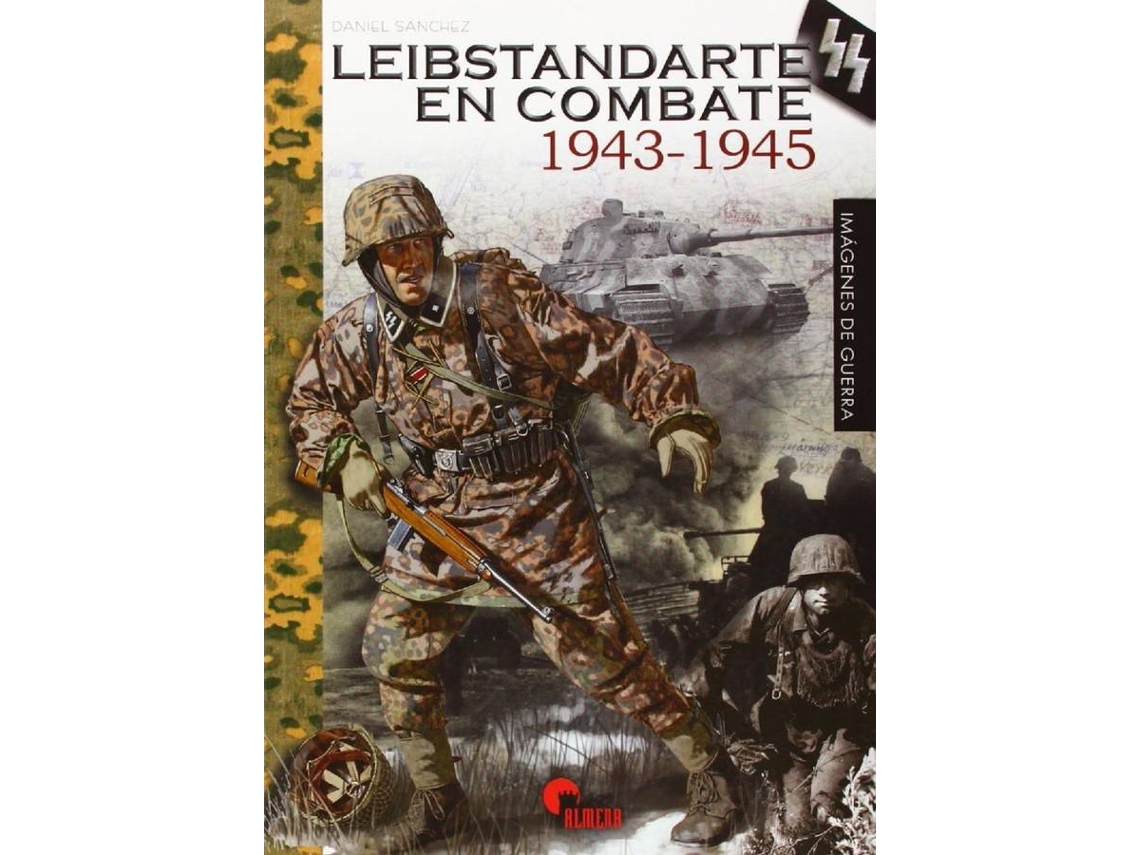 Libro Leibstandarte En Combate (1943-1945) de Daniel Sanchez (Español)