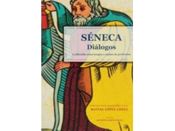 Libro Séneca, Diálogos : La Filosofía Como Terapia Y Camino De Perfección de Matías López López (Español)