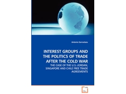 Libro Interest Groups and the Politics of Trade After the Cold War - The Case of the U.S.-Jordan, Singapore and Chile Free Trade Agreements (Inglés)