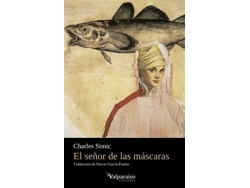 Libro El Señor De Las Máscaras de Simic, Charles (9 de mayo de 1938 Belgrado, Serbia) (Castellano)