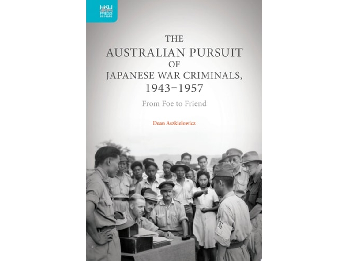 Libro The Australian Pursuit Of Japanese War Criminals - From Foe To Friend De Dean Aszkielowicz (inglés - Tapa Dura)