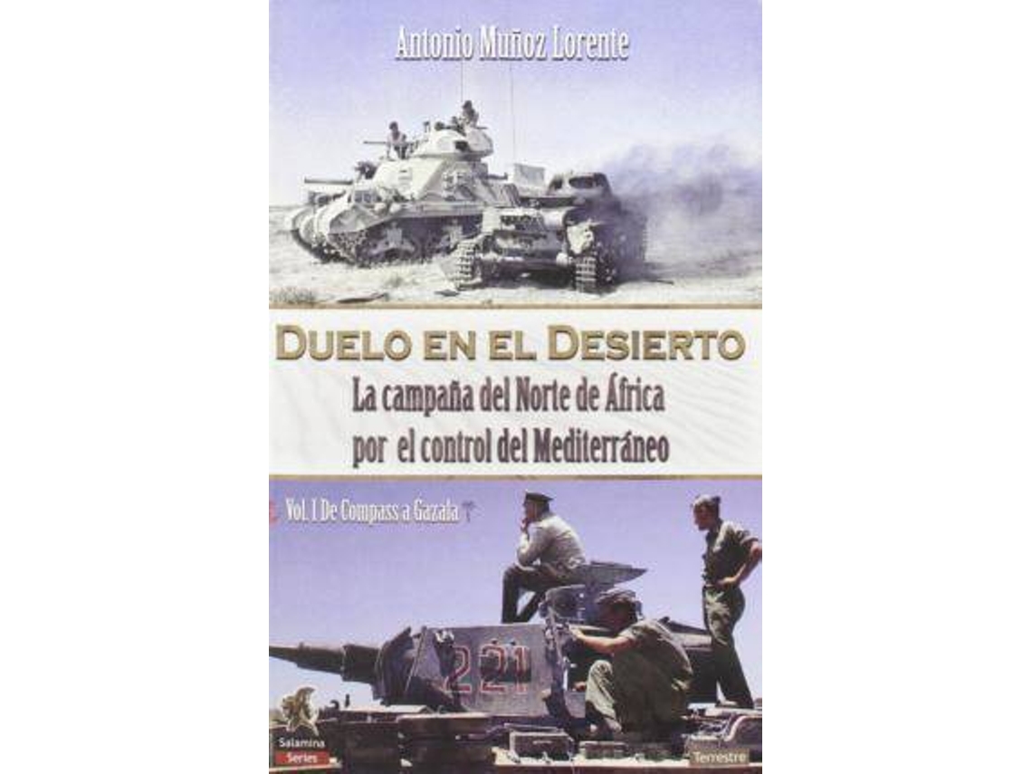 Libro Duelo En El Desierto : La Campaña Del Norte De África Por El Control Del Mediterráneo, 1, De Compass A Gazala de Antonio Muñoz (Español)
