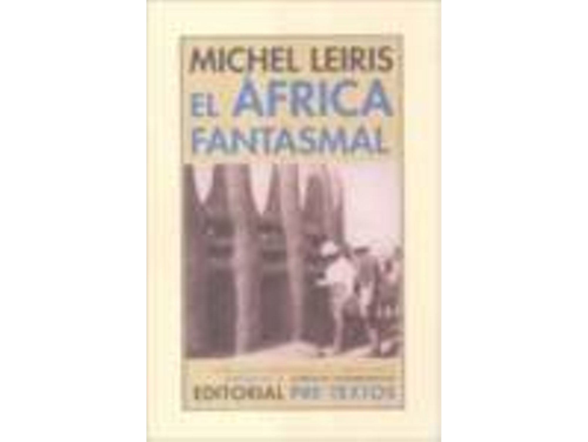 Libro El Africa Fantasmal De Dakar A Yibuti (1931-1933) de Michel Leiris