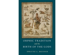 Libro Orphic Tradition and the Birth of the Gods de Dwayne A Meisner (Inglés - Tapa Dura)