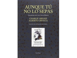 Libro Aunque Tú No Lo Sepas. Una Película Sobre Luis García Montero de Charlie Arnáiz (Español)