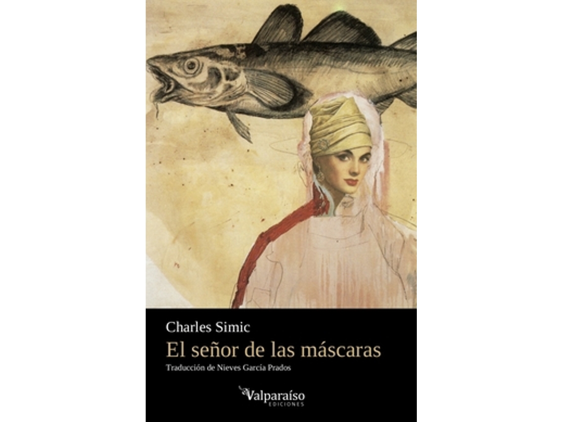 Libro El Señor De Las Máscaras de Simic, Charles (9 de mayo de 1938 Belgrado, Serbia) (Castellano)