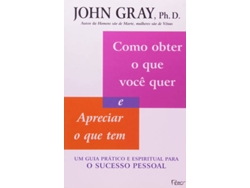 Libro Como Obter o que Você Quer e Apreciar o que Tem de John Gray, Ph. D. (Portugués)