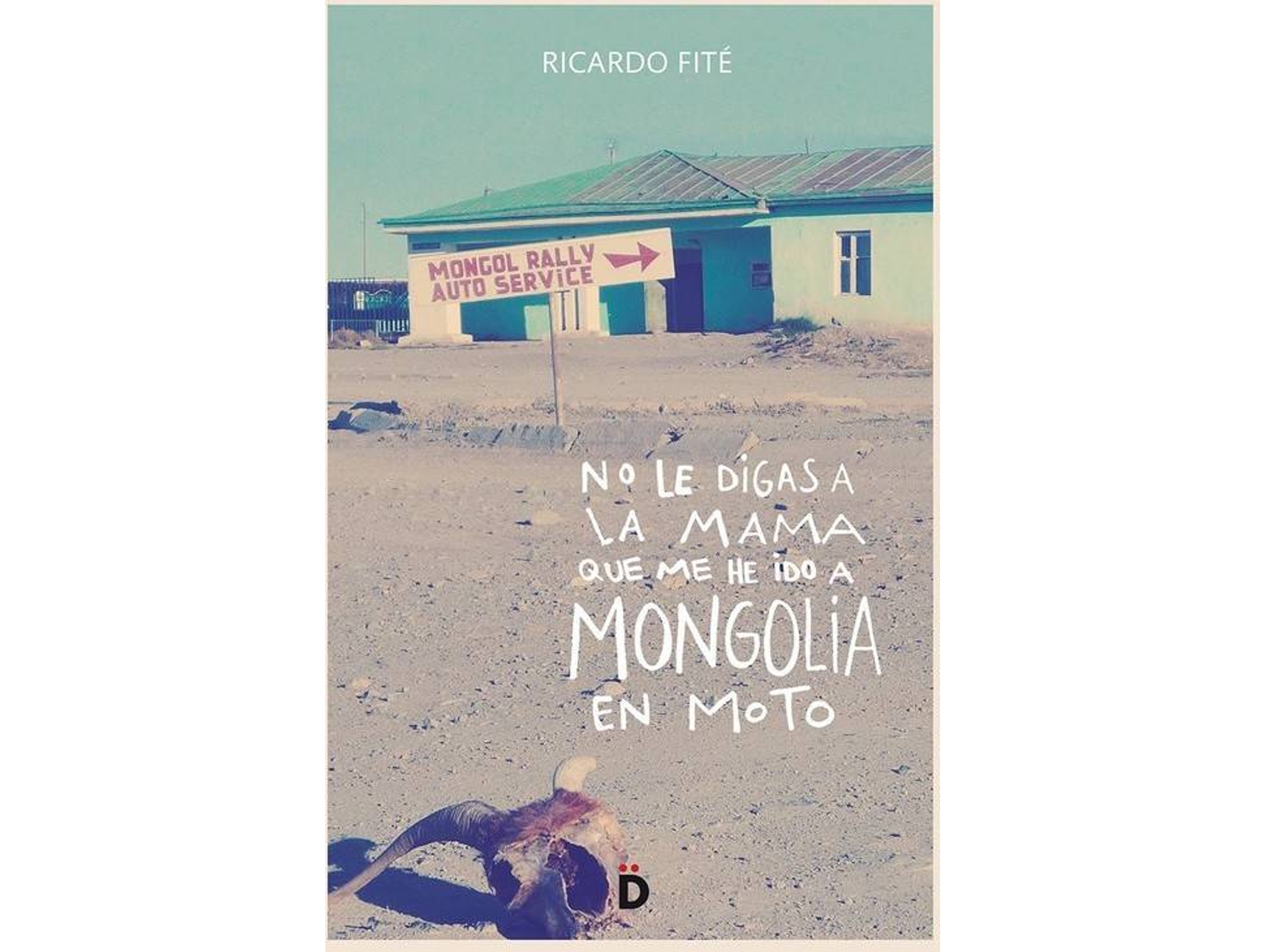 Libro No Le Digas A La Mama Que Me He Ido A Mongolia En Moto de Ricardo Fité (Español)